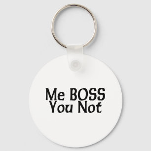 Me Boss You Not Keychain