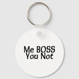 Me Boss You Not Keychain