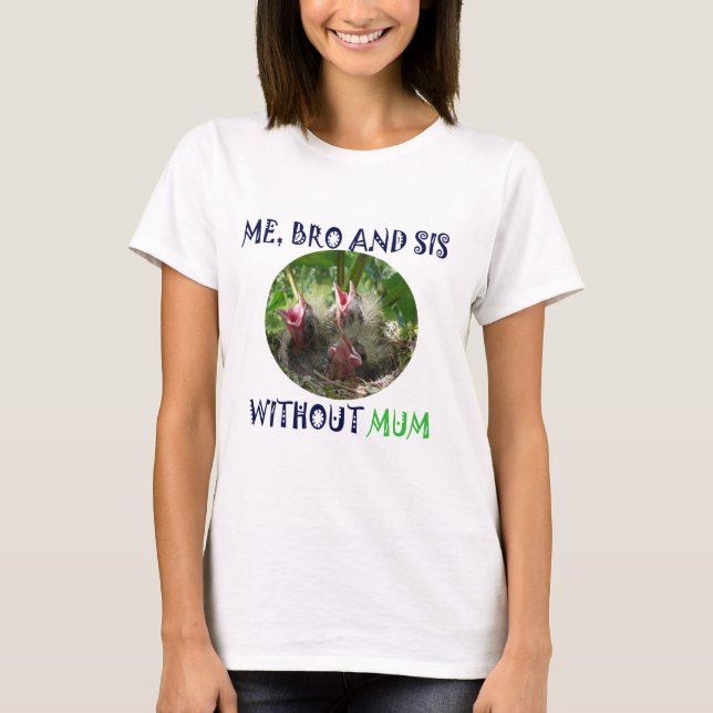 ME, BROTHER AND SISTER ARE POOR WITHOUT MUM T-Shirt (Front)