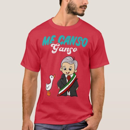 Me Canso Ganso Baby AMLO Cute Lopez Obrador Meico T_Shirt