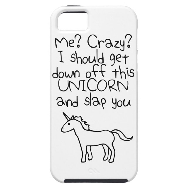 Me? Crazy? I Should Get Down Off This Unicorn Case-Mate iPhone Case (Back)