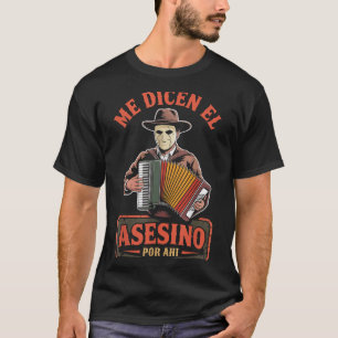 Me Dicen El Asesino R Ahi Funny Mexican Halloween  T-Shirt