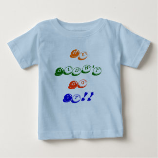 Me Didn't Do It!! Baby T-Shirt