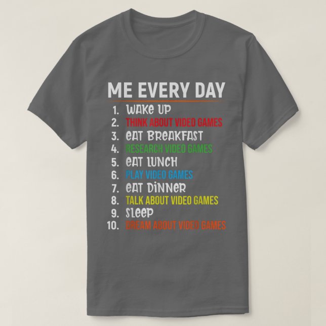 Me Every Day Funny Gamer Shirt Cool Video Game Lov (Design Front)
