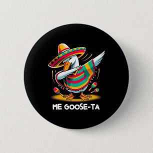 Me Goose Ta Cinco De Mayo Funny Spanish Mexican Pu Button