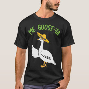 Me Goose-Ta Funny Mexican Spanish Goose Pun T-Shirt