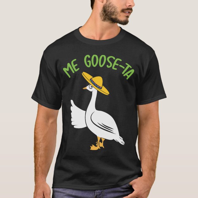 Me Goose-Ta Funny Mexican Spanish Goose Pun T-Shirt (Front)