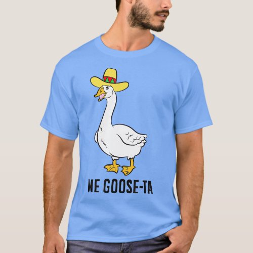 Me Goose Ta Mexican Goose Puns  T_Shirt