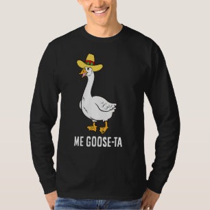 Me Goose Ta Mexican Spanish Goose Pun T-Shirt