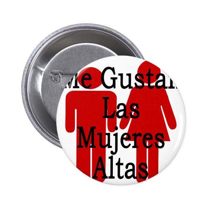 Me Gustan Las Mujeres Altas Pin