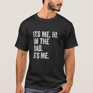 Me Hi I'm The Dad It's Me Funny Father Parenthood T-Shirt