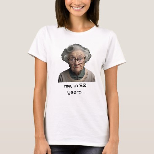 Me in 50 years old woman T_Shirt