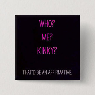me kinky pinback button