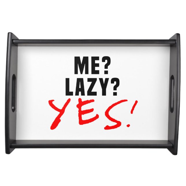 Me? Lazy? Yes! Serving Tray (Front)