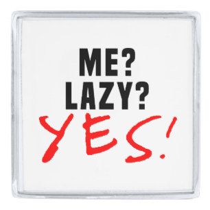 Me? Lazy? Yes! Silver Finish Lapel Pin