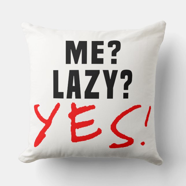Me? Lazy? Yes! Throw Pillow (Front)