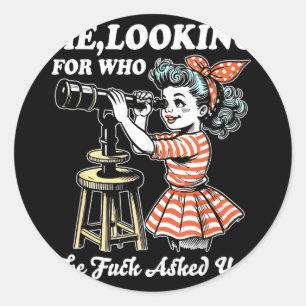Me looking for who the asked you funny sarcastic classic round sticker