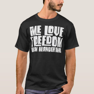Me Love Freedom Funny Team Neanderthal Teas Tean T-Shirt