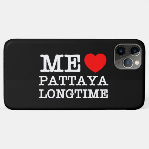 ME LOVE PATTAYA LONGTIME iPhone 11 PRO MAX CASE