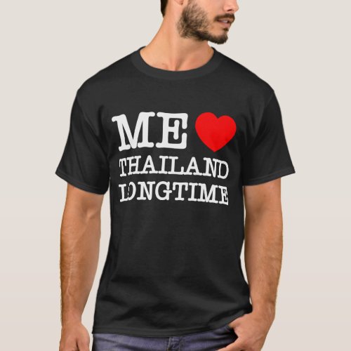 ME LOVE THAILAND LONGTIME T_Shirt