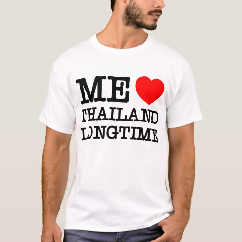 ME LOVE THAILAND LONGTIME T_Shirt