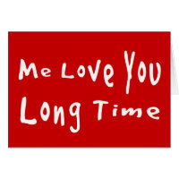Me Love you long time Card