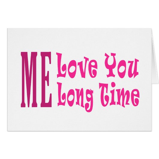 Me Love you long time Cards (Front Horizontal)