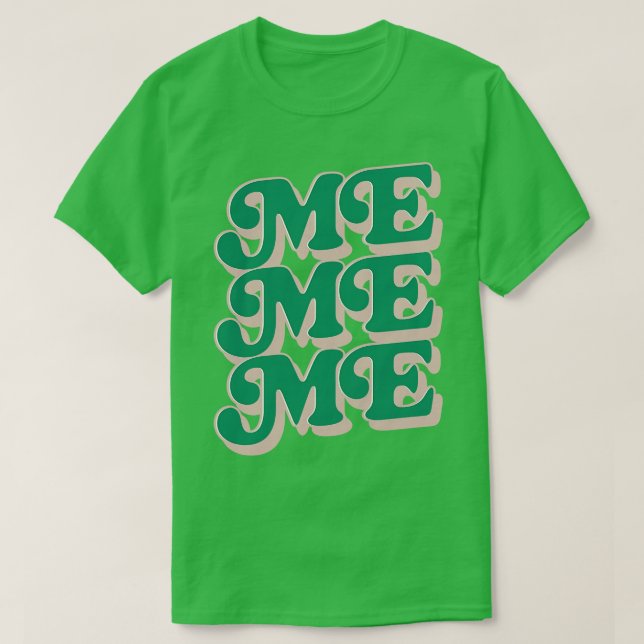 Me Me Me T-Shirt (Design Front)