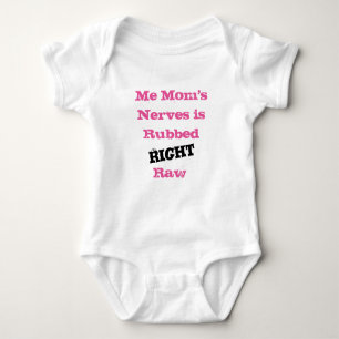 Me Mom's Nerves is Rubbed RIGHT Raw - Baby Bodysuit