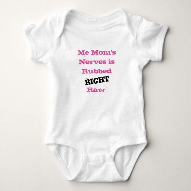 Me Mom's Nerves is Rubbed RIGHT Raw - Baby Bodysuit (Front)