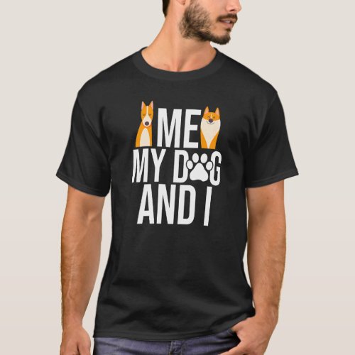 Me My Dog And I Dog Dog Owner Pet Dogs Puppy Train T_Shirt