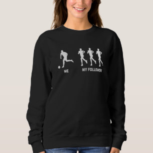 Me My Follower Soccer Player Sport Sweatshirt