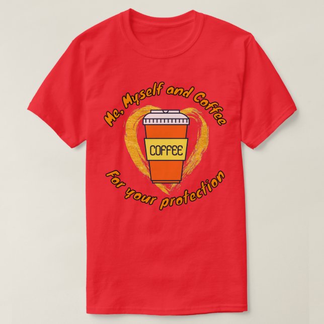 Me Myself and Coffee For Your Protection National  T-Shirt (Design Front)