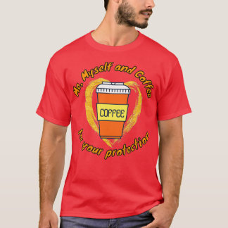 Me Myself and Coffee For Your Protection National  T-Shirt