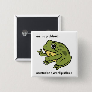 Me No Problemo Narrator But It Was All Problemo Button