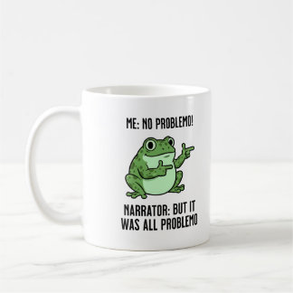Me: No Problemo Narrator: But It Was All Problemo Coffee Mug