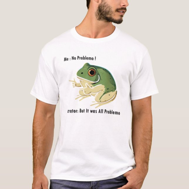 Me No Problemo Narrator But It was All Problemo T-Shirt (Front)