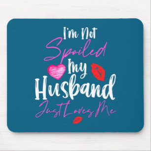 Me Not Spoiled Husband Loves 2 Mouse Pad