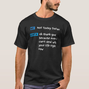 ME not today satan SATAN oh thank God Sarcastic Ch T-Shirt
