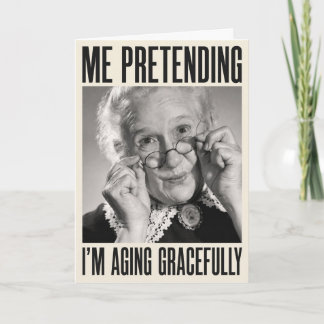 Me Pretending I’m Aging Gracefully Funny Birthday Holiday Card