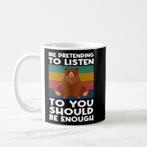 me pretending to listen to you should be enough sa coffee mug