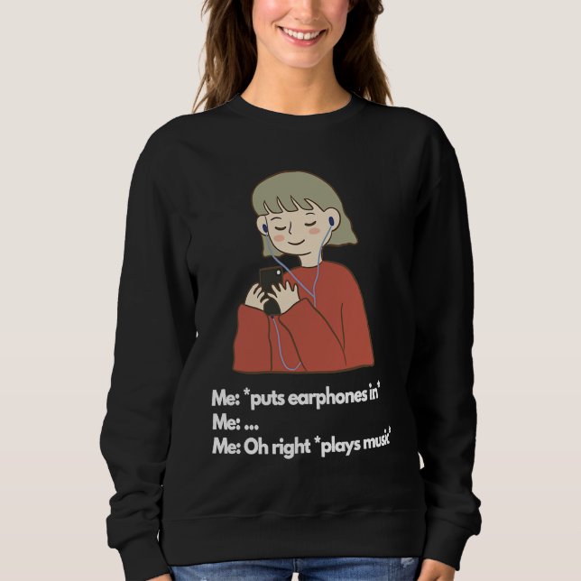 Me puts earphones in plays music sweatshirt (Front)