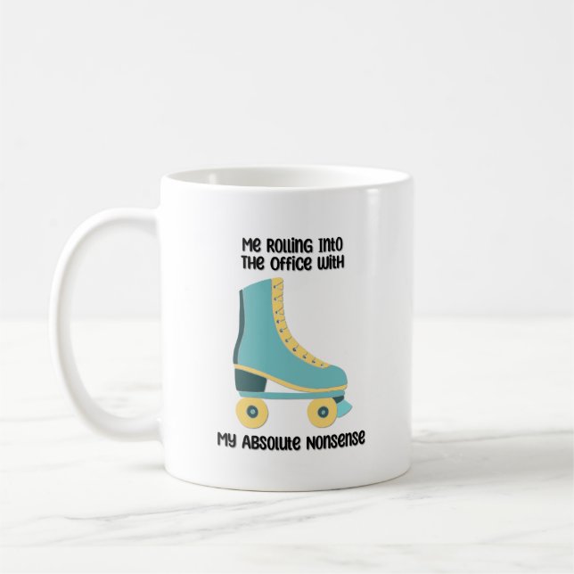 Me Rolling Into The Office W/ My Absolute Nonsense Coffee Mug (Left)