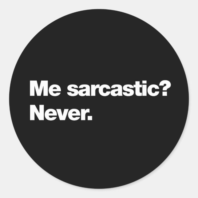 Me sarcastic? Never Classic Round Sticker (Front)