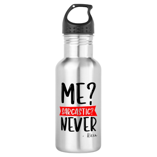 Me? Sarcastic? NEVER - Funny Customizable Stainless Steel Water Bottle (Front)