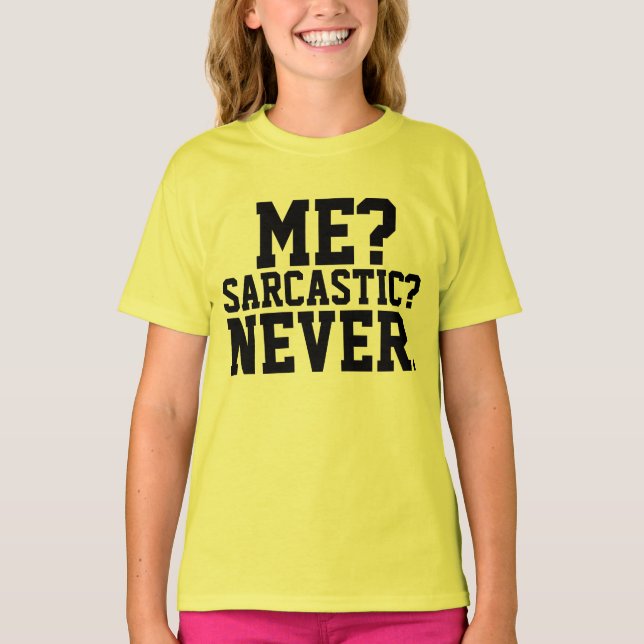 ME? SARCASTIC? NEVER. Funny Girls T-shirts (Front)