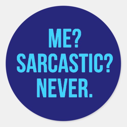 ME SARCASTIC NEVER FUNNY QUOTES MOTTO SAYINGS PERS CLASSIC ROUND STICKER
