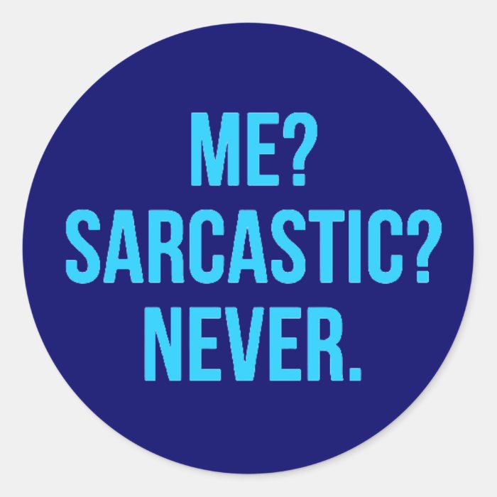 Me Sarcastic Never Funny Quotes Motto Sayings Pers Classic Round