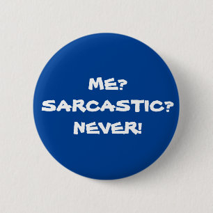 Me? Sarcastic? Never! Funny Sarcastic Meme Button