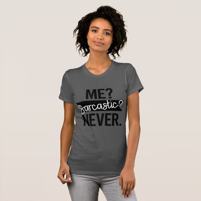 Me? Sarcastic? Never Funny T-Shirt (Front Full)